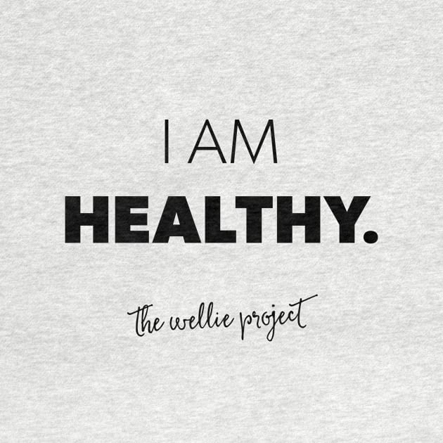 I AM HEALTHY by thewellieproject